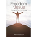 Freedom in Jesus: Enjoying Life Free From Bondage