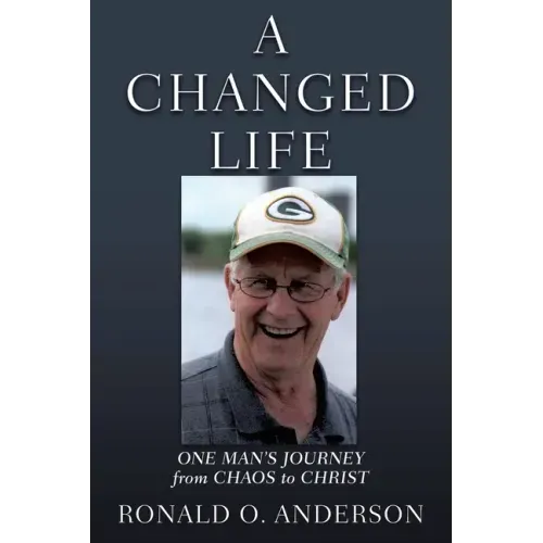 A Changed Life: One Man's Journey from Chaos to Christ