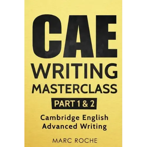 CAE Writing Masterclass (Parts 1 & 2) Cambridge English Advanced Writing