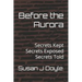 Before the Aurora: Secrets Kept Secrets Exposed Secrets Told