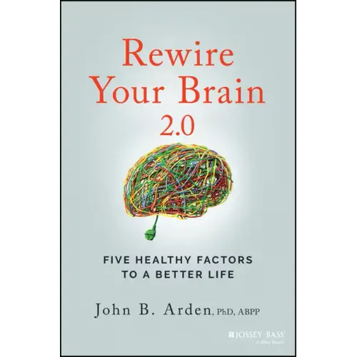 Rewire Your Brain 2.0: Five Healthy Factors to a Better Life