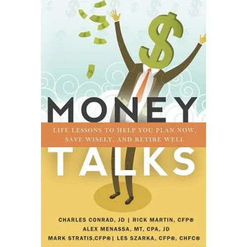 Money Talks: Life Lessons to Help You Plan Now, Save Wisely, And Retire Well