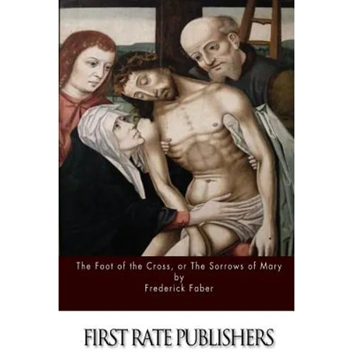 The Foot of the Cross; or the Sorrows of Mary