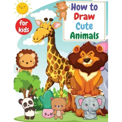 How to Draw Cute Animals for kids: Drawning for kids ages 4-8. 8-12 Creative Exercises for Little Hands with Big Imaginations