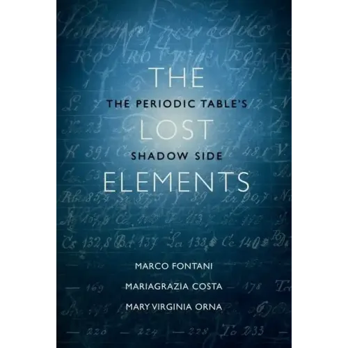 The Lost Elements: The Periodic Table's Shadow Side