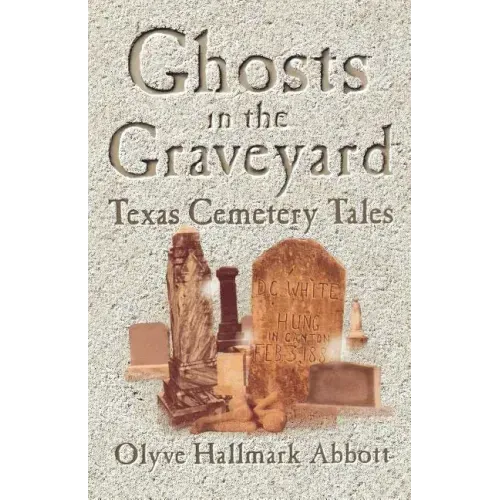 Ghosts In The Graveyard: Texas Cemetery Tales