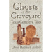 Ghosts In The Graveyard: Texas Cemetery Tales