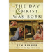 The Day Christ Was Born: The True Account of the First 24 Hours of Jesus's Life