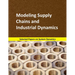 Modeling Supply Chains and Industrial Dynamics: Selected papers on System Dynamics. A book written by experts for beginners