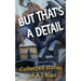 But That's A Detail: Collected stories of A J Alan