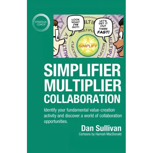 Simplifier-Multiplier Collaboration: Identify your fundamental value-creation activity and discover a world of collaboration opportunities.