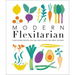 Modern Flexitarian: Plant-Inspired Recipes You Can Flex to Add Fish, Meat, or Dairy