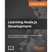 Learning Node.js Development: Learn the fundamentals of Node.js, and deploy and test Node.js applications on the web