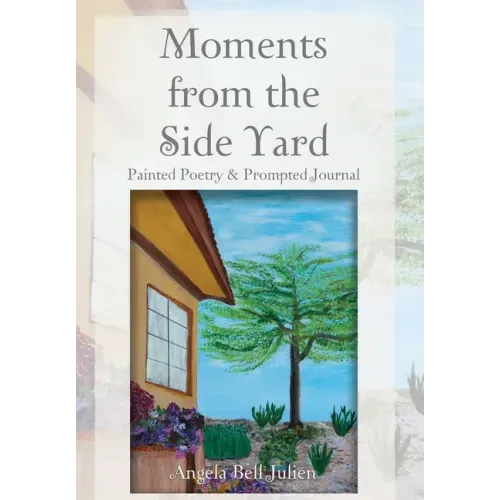 Moments from the Side Yard: Painted Poetry and Prompted Journal