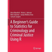 A Beginner's Guide to Statistics for Criminology and Criminal Justice Using R