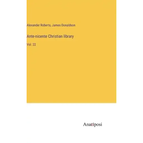 Ante-nicente Christian library: Vol. 22