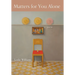 Matters for You Alone
