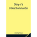 Diary Of A U-Boat Commander