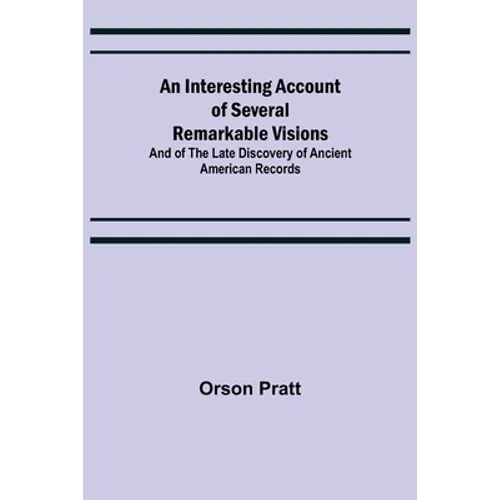 An Interesting Account of Several Remarkable Visions; And of the Late Discovery of Ancient American Records