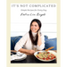 It's Not Complicated: Simple Recipes for Every Day