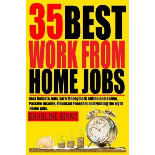 35 Best Work from Home Jobs: Best Remote Jobs, Earn money Both online and offline, Passive Income, Financial Freedom and Finding the right Home job