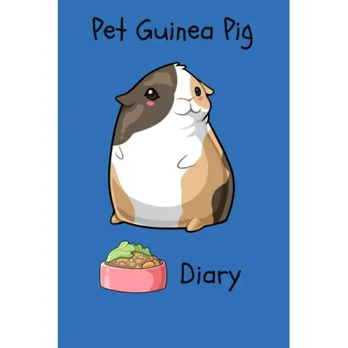 Pet Guinea Pig Diary: Customized Kid-Friendly & Easy to Use, Daily Guinea Pig Log Book to Look After All Your Small Pet's Needs. Great For R