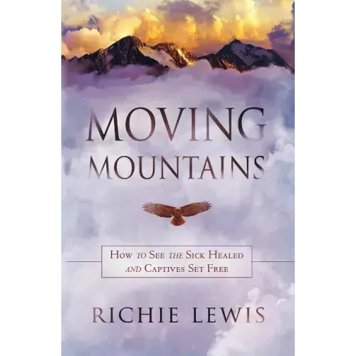 Moving Mountains: How to see the sick healed and captives set free
