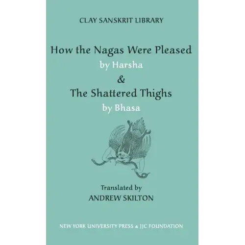 How the Nagas Were Pleased by Harsha & the Shattered Thighs by Bhasa
