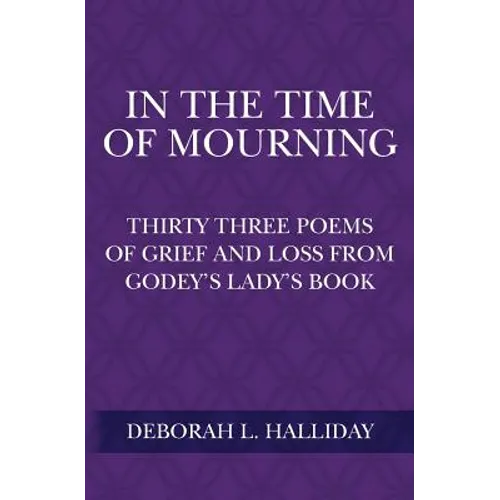 In the Time of Mourning: Thirty Three Poems of Grief and Loss from Godey's Lady's Book