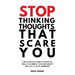 stop thinking thoughts that scare you: a selfless help guide of practical tools to eliminate fear and anxiety and live a life of abundance