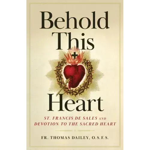 Behold This Heart: St. Francis de Sales and Devotion to the Sacred Heart