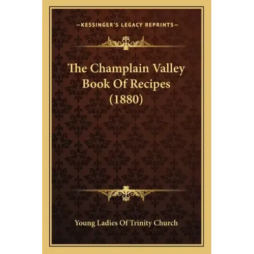 The Champlain Valley Book Of Recipes (1880)