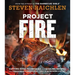 Project Fire: Cutting-Edge Techniques and Sizzling Recipes from the Caveman Porterhouse to Salt Slab Brownie s'Mores