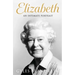 Elizabeth: An Intimate Portrait from the Writer Who Knew Her and Her Family for Over Fifty Years