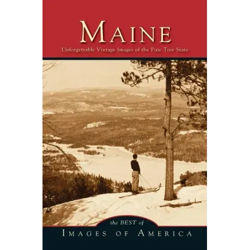 Maine: Unforgettable Vintage Images of the Pine Tree State