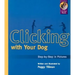 Clicking with Your Dog: Step-By-Step in Pictures