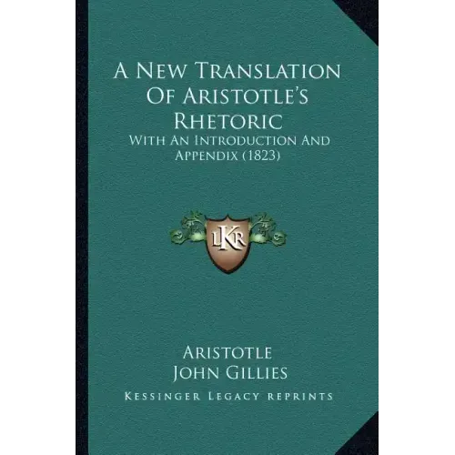 A New Translation of Aristotle's Rhetoric: With an Introduction and Appendix (1823)