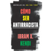 Cómo Ser Antirracista / How to Be an Antiracist