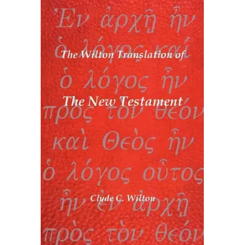 The Wilton Translation of the New Testament: Translated from the Greek Text United Bible Societies Third Edition