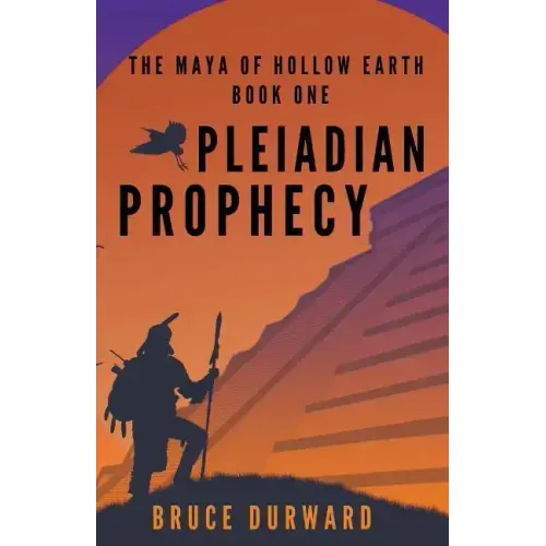 Pleiadian Prophecy: The Maya of Hollow Earth Book One