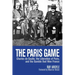 The Paris Game: Charles de Gaulle, the Liberation of Paris, and the Gamble That Won France