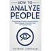 How to Analyze People: A Psychologist's Guide to Human Behavior, Body Language, Personality Types and Reading People