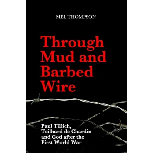 Through Mud and Barbed Wire: Paul Tillich, Teilhard de Chardin and God after the First World War