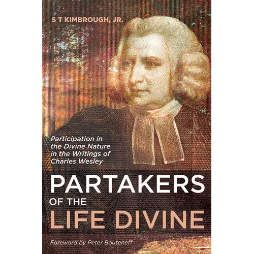 Partakers of the Life Divine: Participation in the Divine Nature in the Writings of Charles Wesley