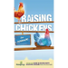 Raising Chickens for Beginners: A Step-by-Step Guide to Raising Happy Backyard Chickens in as Little as 30 Days