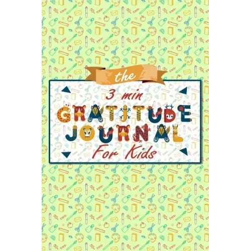 The 3 Minute Gratitude Journal for Kids: A Journal to Teach Children to Practice Gratitude and Mindfulness, Gratitude Journal For Kids