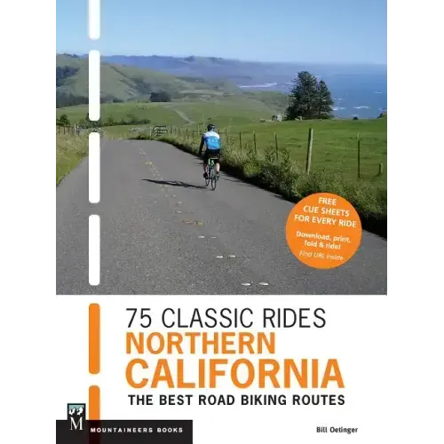 75 Classic Rides Northern California: The Best Road Biking Routes