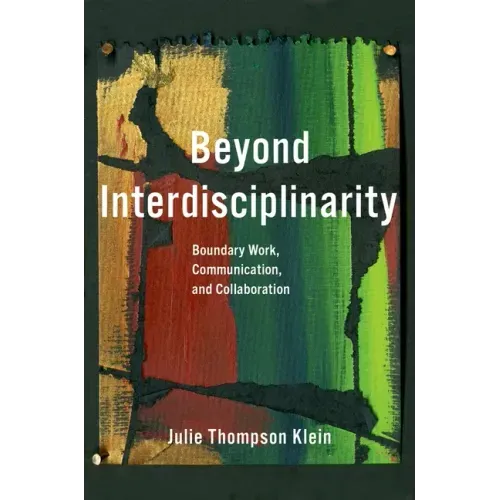 Beyond Interdisciplinarity: Boundary Work, Communication, and Collaboration