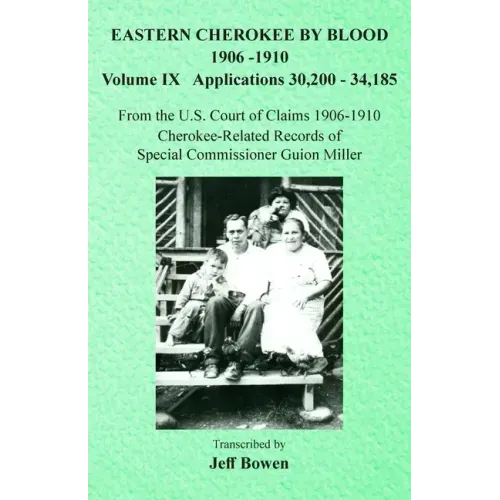 Eastern Cherokee By Blood, 1906-1910: Volume IX Applications 30,200-34,185