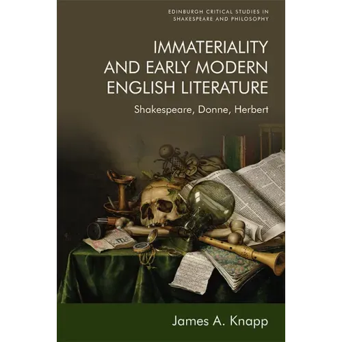 Immateriality and Early Modern English Literature: Shakespeare, Donne, Herbert